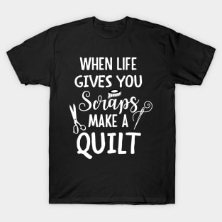 When life gives you scraps make a quilt T-Shirt